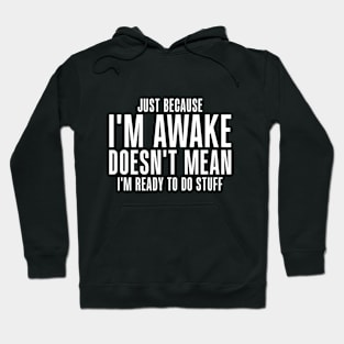 Just Because I'm Awake Funny for Tweens and Teens Hoodie